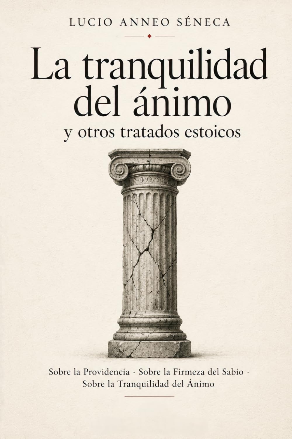 La tranquilidad del ánimo y otros tratados estoicos: Sobre la Providencia · Sobre la Firmeza del Sabio · Sobre la Tranquilidad del Ánimo
