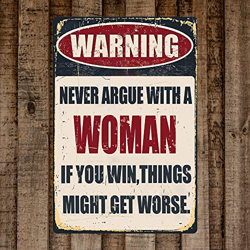 Funny Bar Tin Signs Warning Metal Signs Vintage Man Cave Wall Decor Never Argue With A Woman If You Win Things Might Get Worse Decorative Sign For Garage Yard Pub 8X12 Inch #TOP6