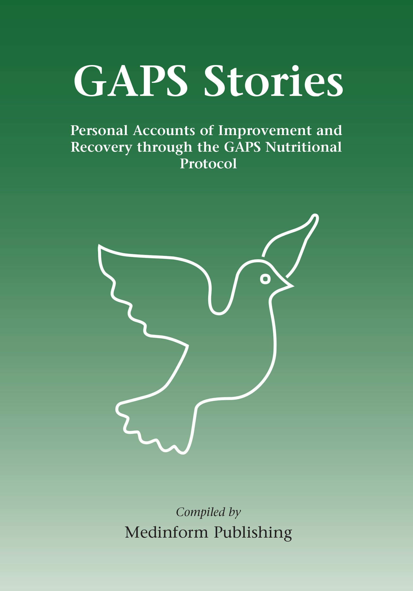 GAPS Stories : Personal Accounts of Improvement and Recovery Through the GAPS Nutritional Protocol