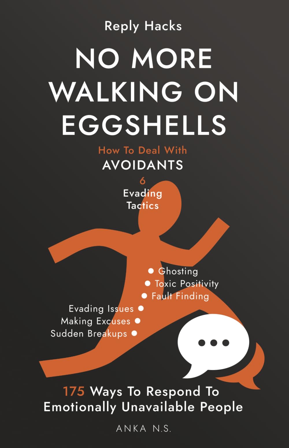 Reply Hacks • NO MORE WALKING ON EGGSHELLS: How To Deal With AVOIDANTS • 6 Evading Tactics • 175 Ways To Respond To Emotionally Unavailable People
