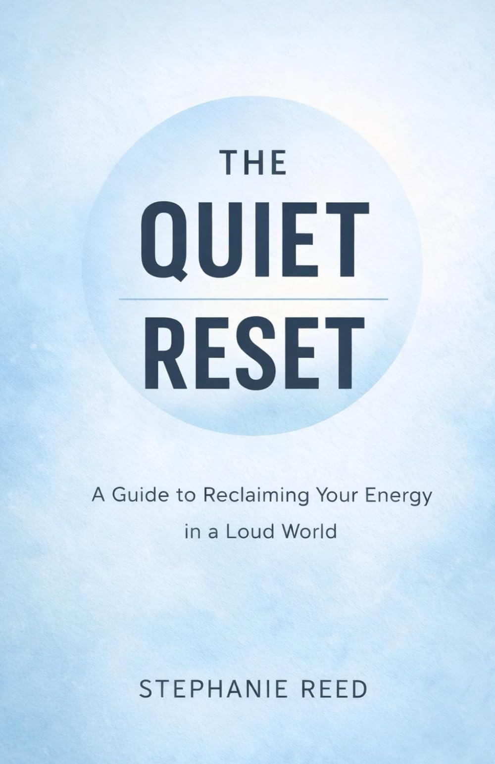 The Quiet Reset: A Guide to Reclaiming Your Energy in a Loud World
