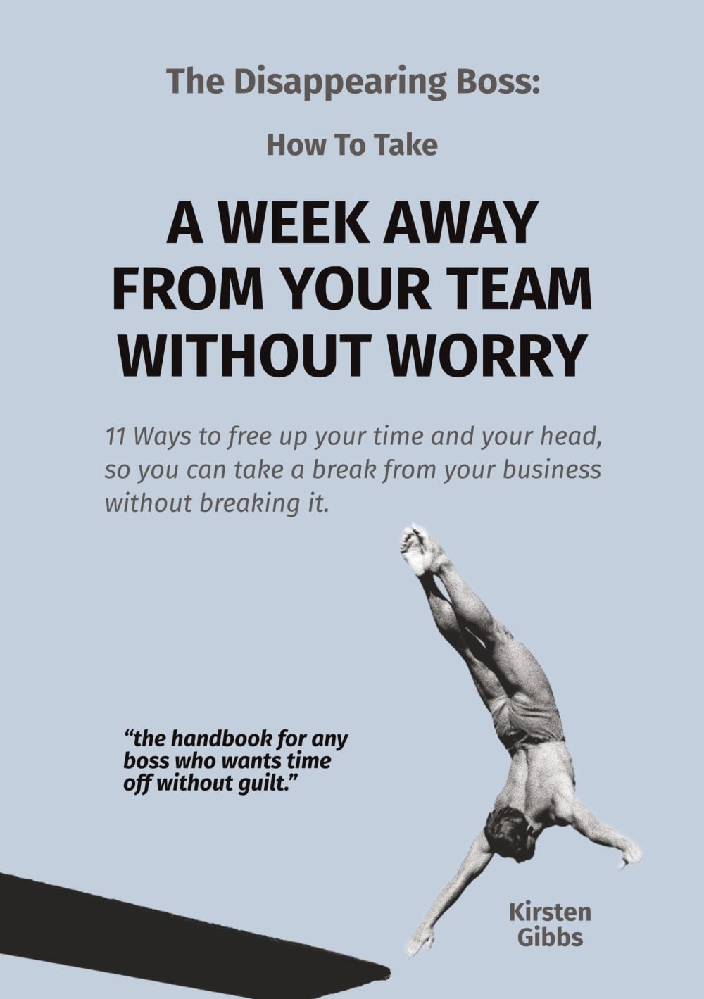 The Disappearing Boss: How to take a Week Away from your Team without Worry