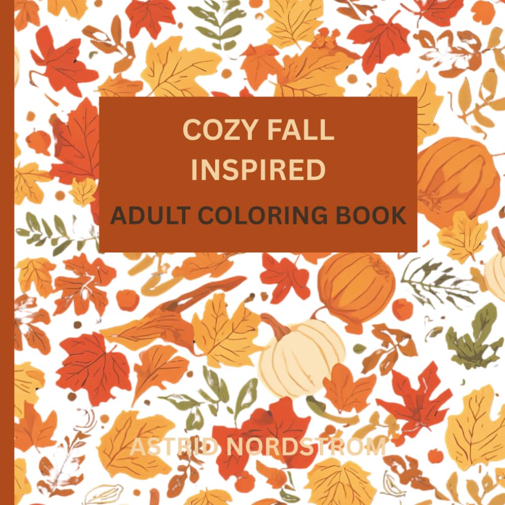 Cozy Fall Inspired Adult Coloring Book: Pumpkin lovers dream, full of drawings ready for you to color in.