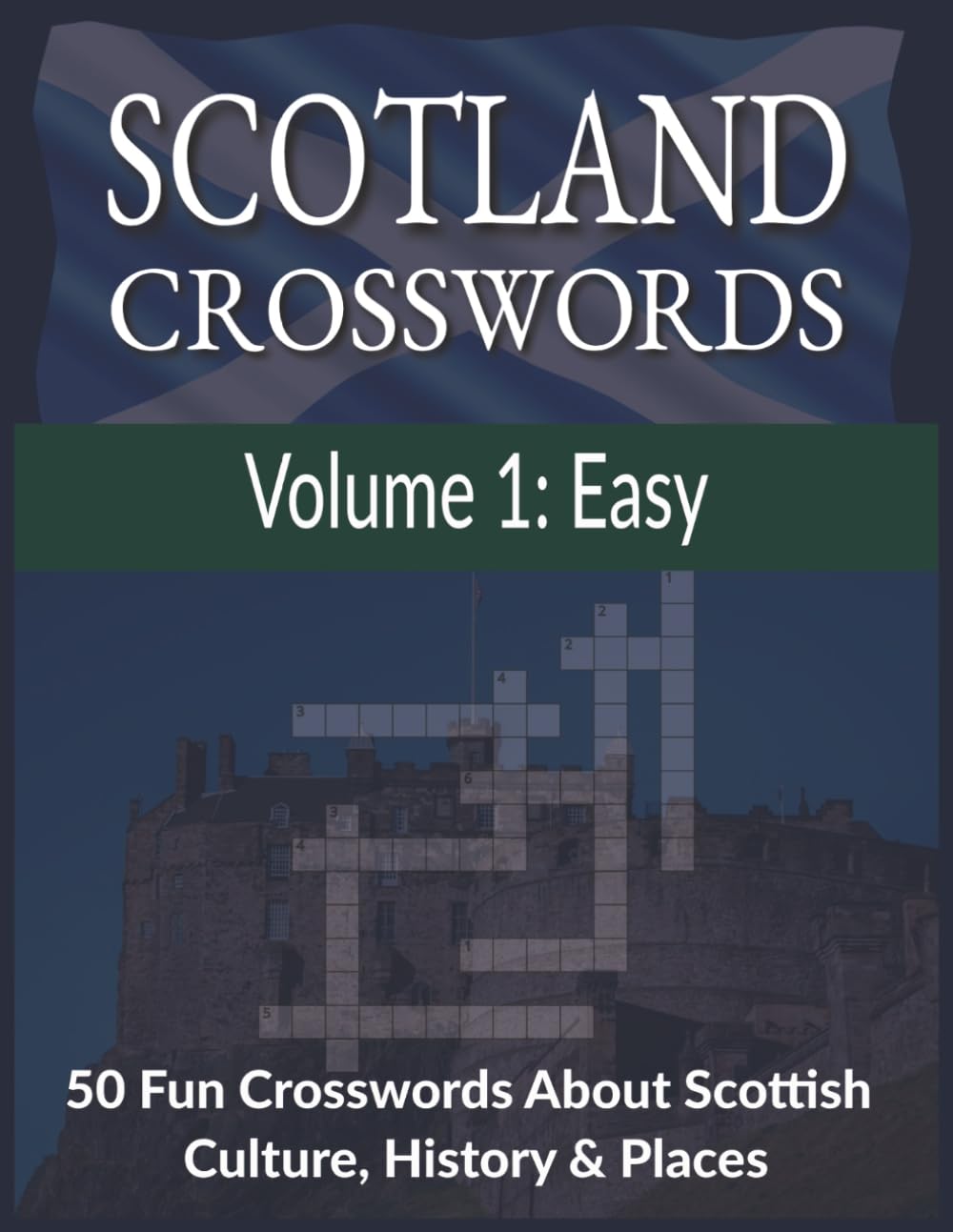 Scotland Crosswords: Volume 1 – Easy Puzzles | 50 Fun Crosswords About Scottish Culture, History & Places | 8.5x11 inches, 100 pages