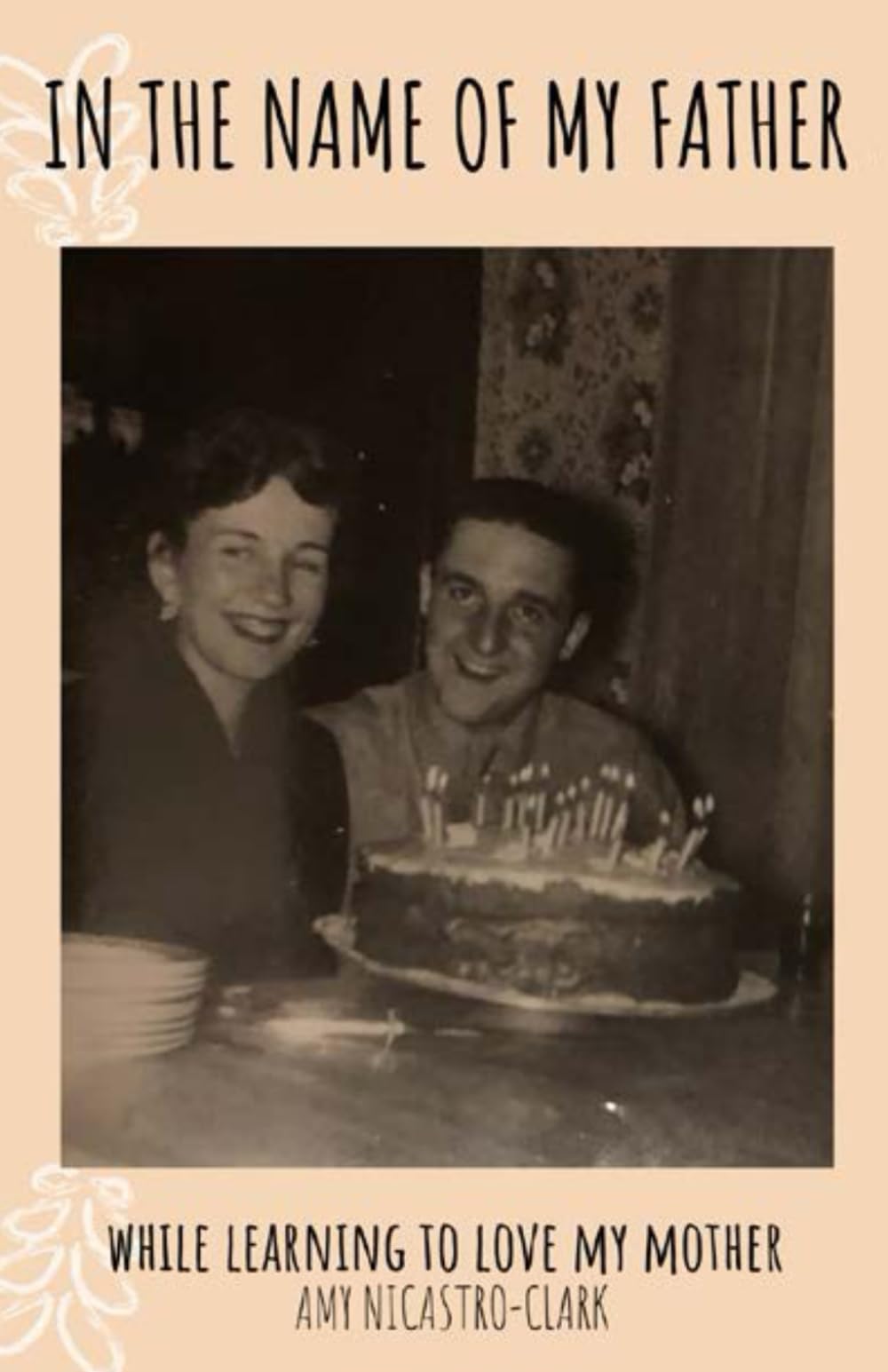In the Name of My Father: While Learning to Love My Mother
