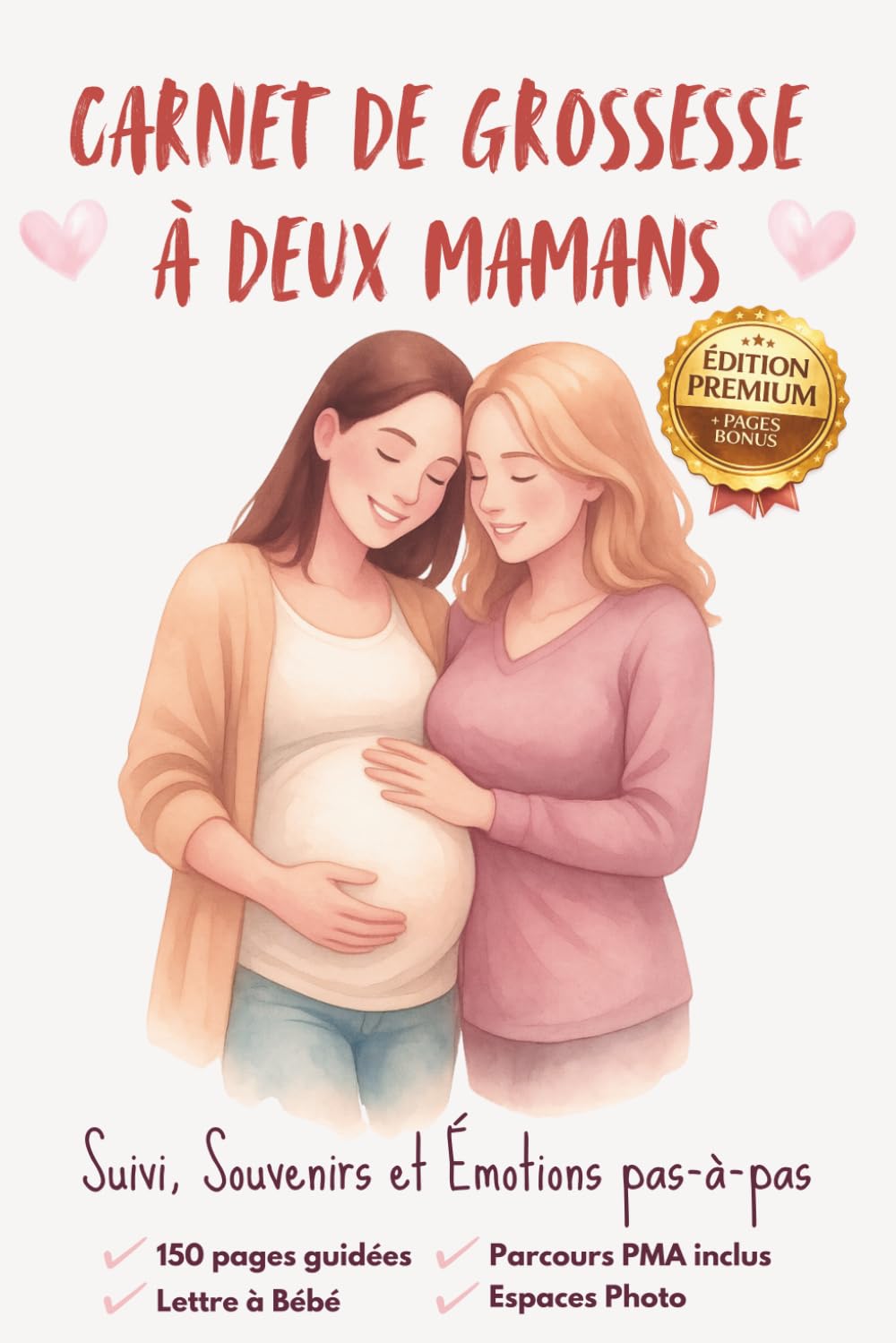 Carnet de Grossesse à Deux Mamans – Édition Premium 150 Pages Couleur | Parcours PMA Inclus, Suivi de Grossesse, Souvenirs, Photos et Lettres à Bébé: ... (Série Fertilité, Grossesse & Parentalité)