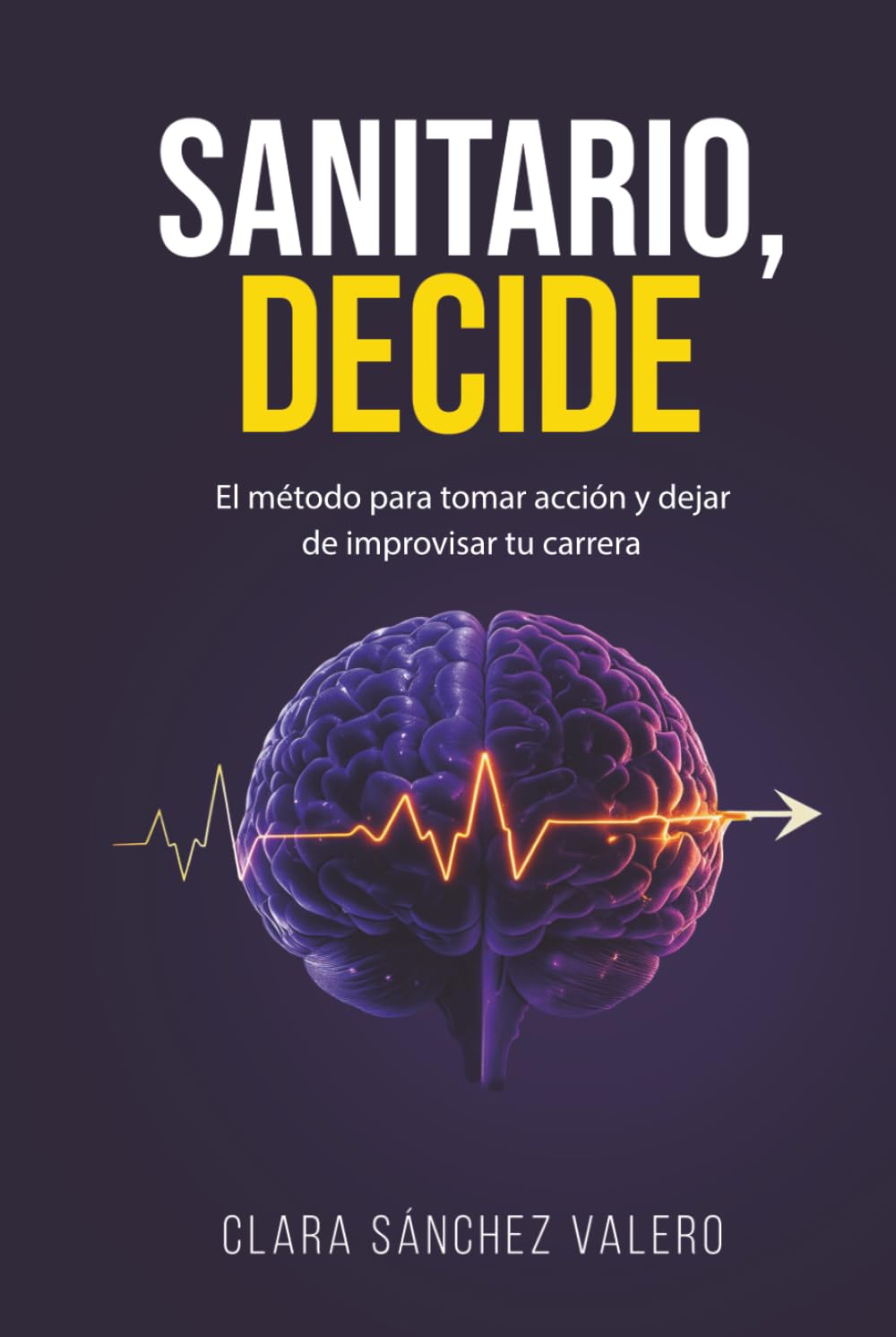 SANITARIO, DECIDE: El Método para Tomar Acción y Dejar de Improvisar tu Carrera