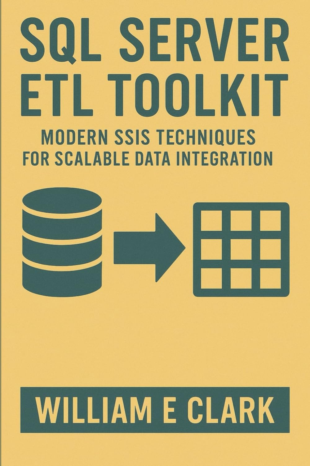 SQL Server ETL Toolkit: Modern SSIS Techniques for Scalable Data Integration