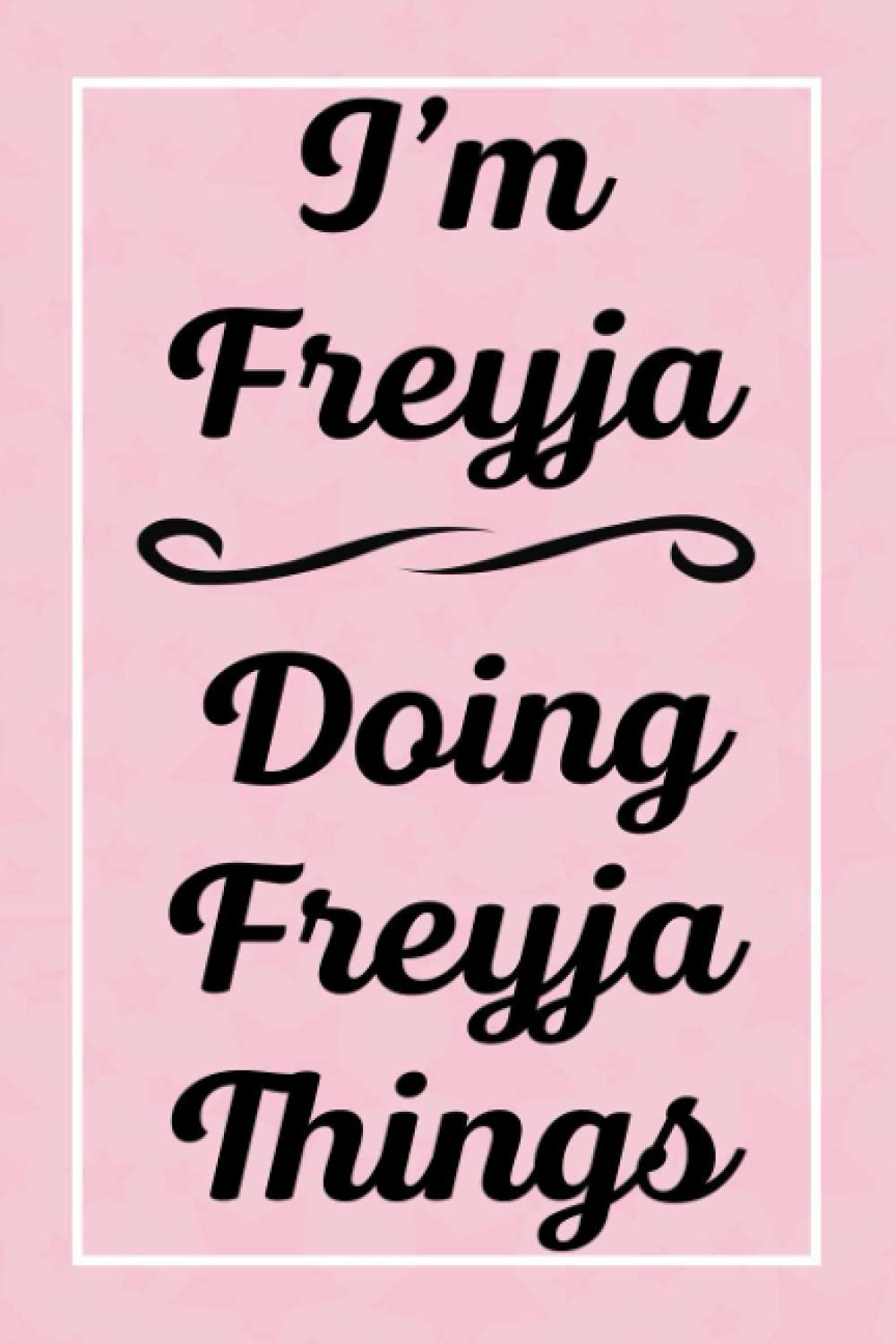 I'm Freyja Doing Freyja Things: Perfect for Sketching Drawing Noting and Writing, 120 Pages, 6x9