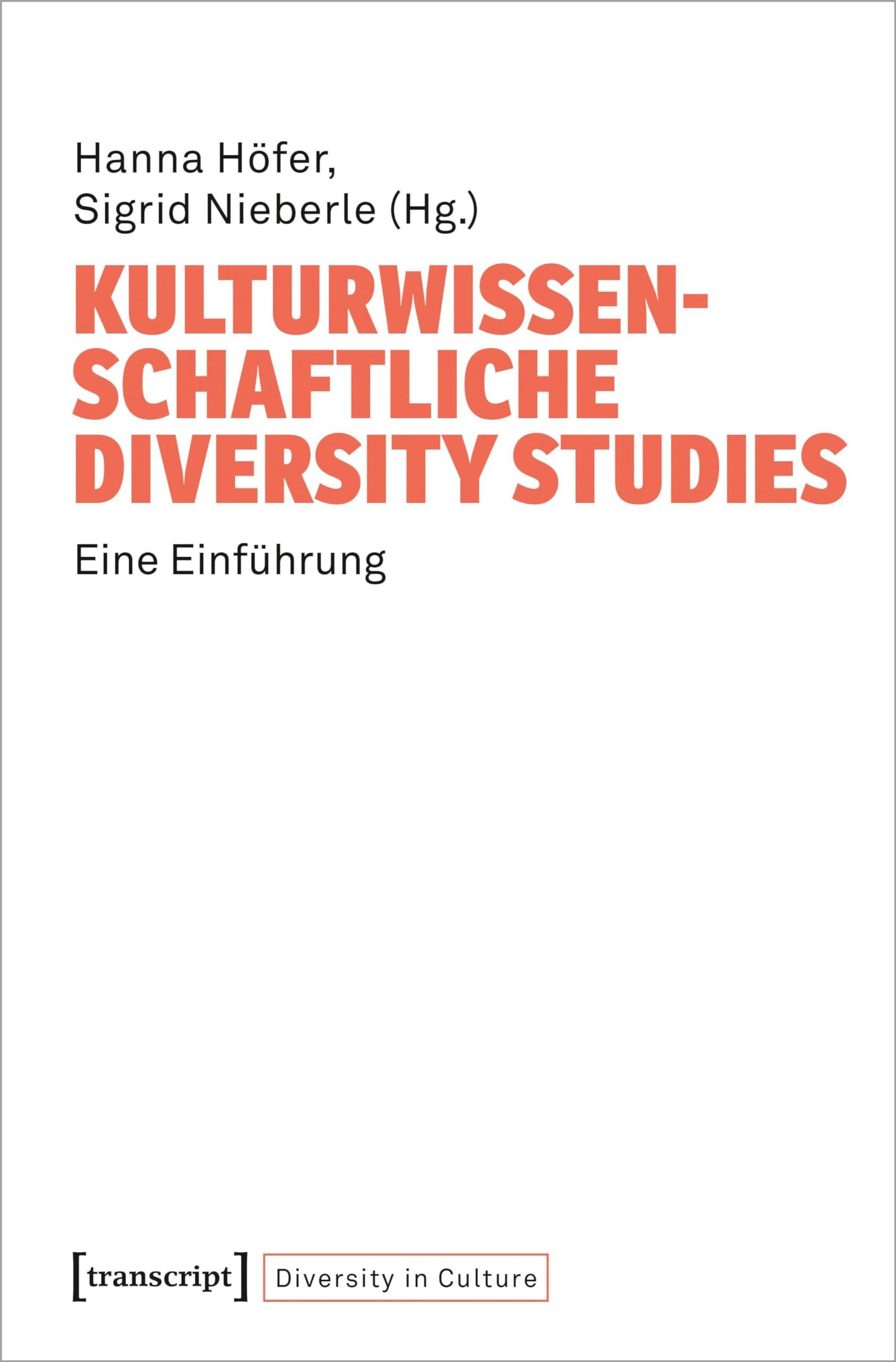 Kulturwissenschaftliche Diversity Studies: Grundzüge und Fallbeispiele: Eine Einführung (Diversity in Culture)