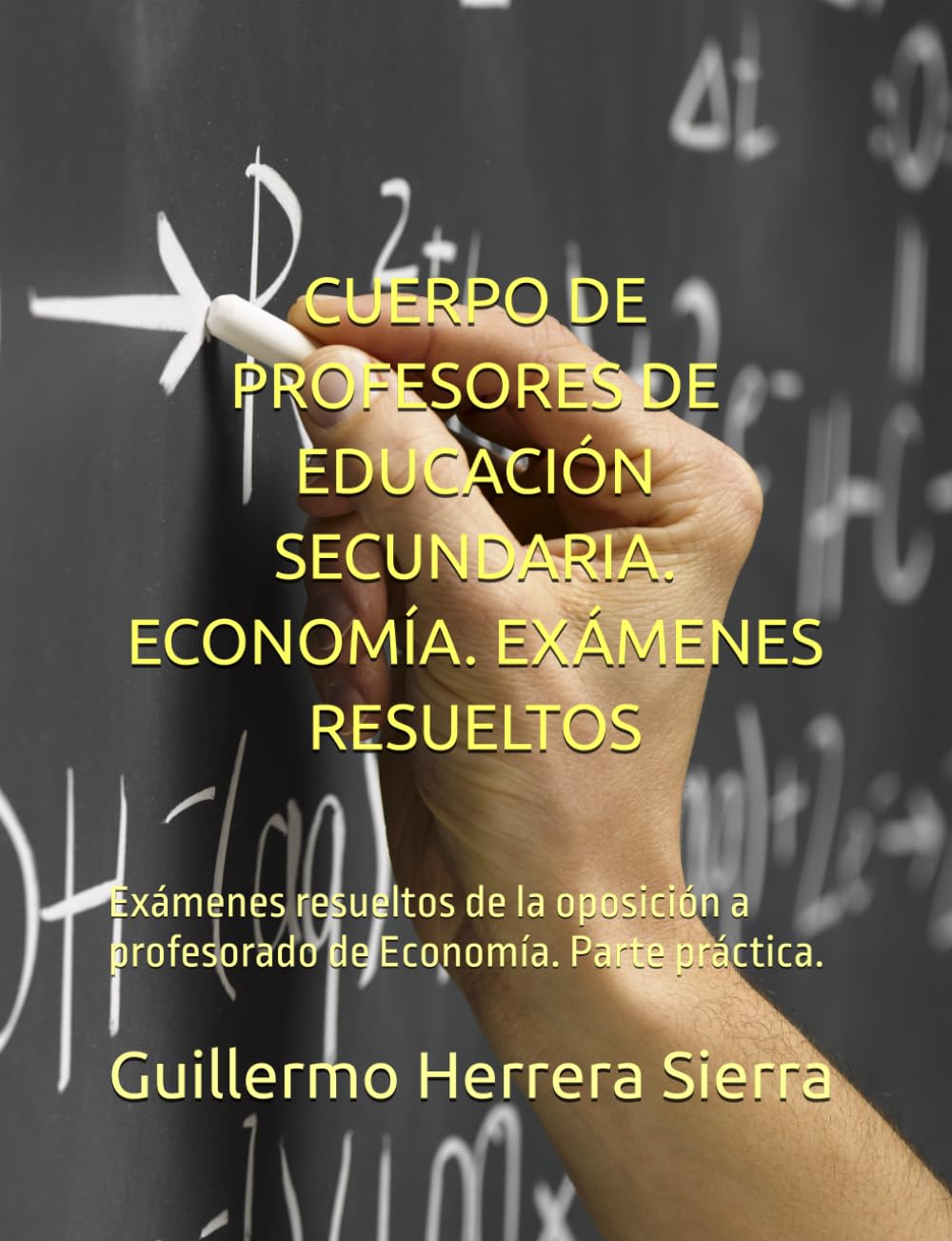 CUERPO DE PROFESORES DE EDUCACIÓN SECUNDARIA. ECONOMÍA. EXÁMENES RESUELTOS: Exámenes resueltos de la oposición a profesorado de Economía. Parte práctica.