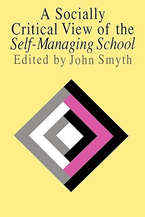 A Socially Critical View Of The Self-Managing School book cover