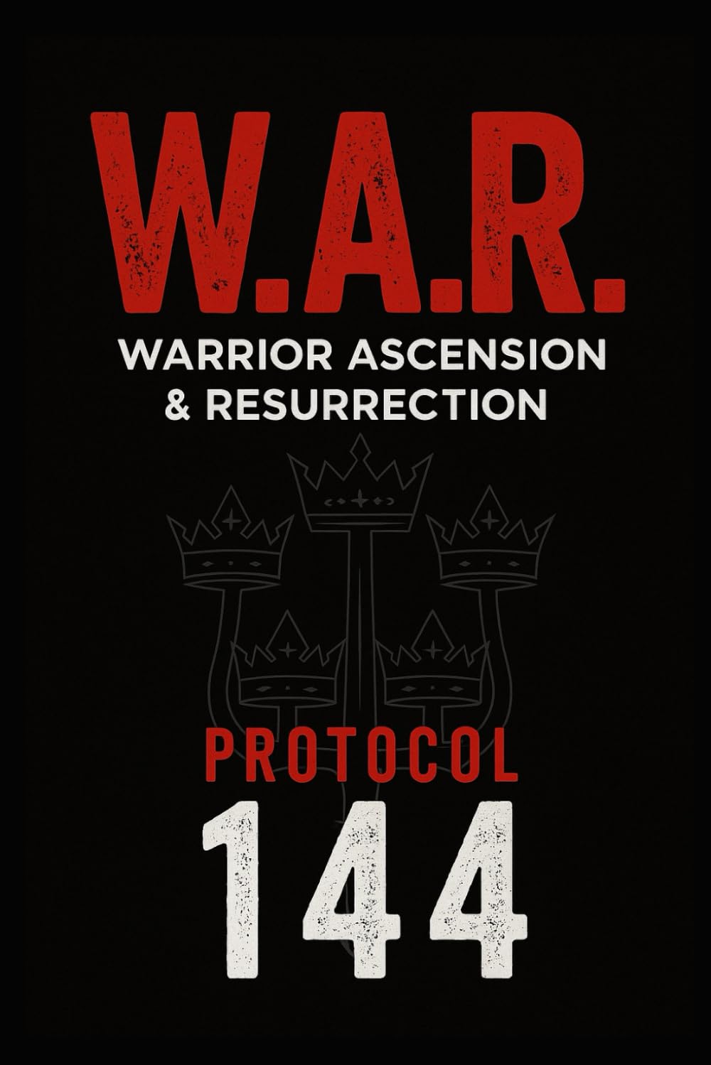W.A.R. Warrior Ascension & Resurrection: Protocol 144