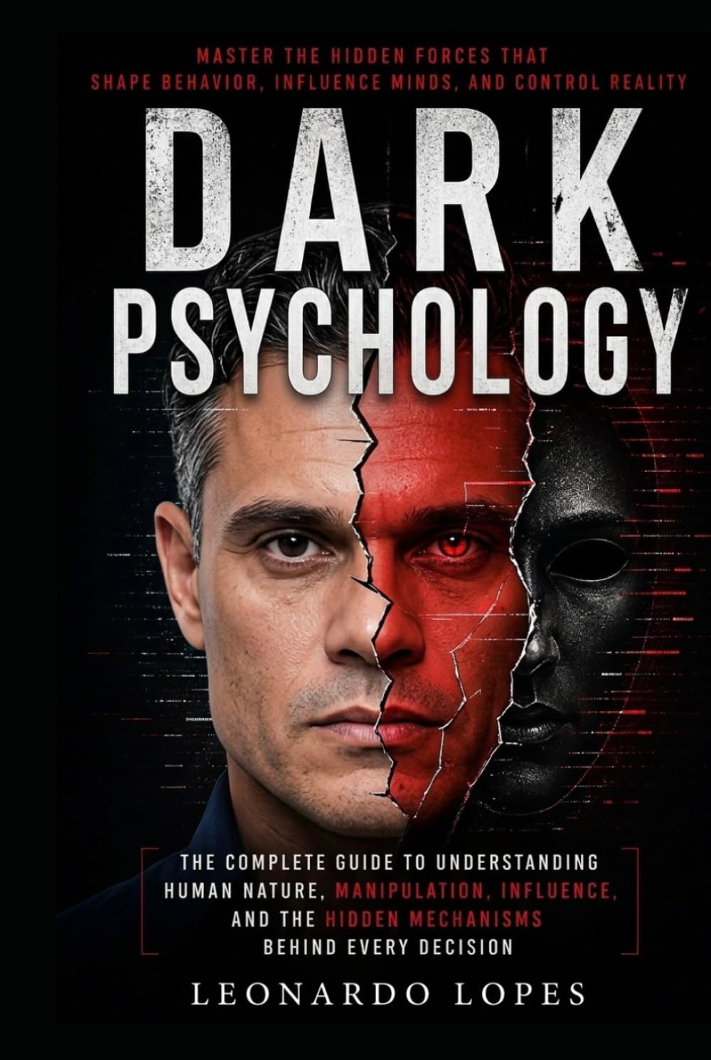 DARK PSYCHOLOGY: HOW TO MASTER INFLUENCE, DETECT MANIPULATION, AND PROTECT YOURSELF