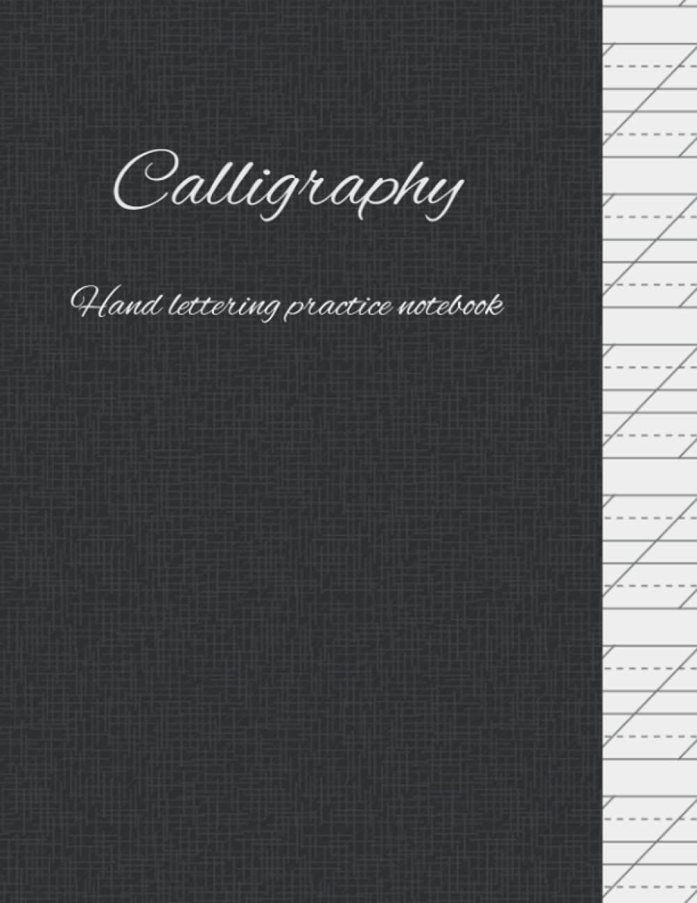 Calligraphy Hand Lettering Practice Notebook: For Beginners or More Advanced Calligraphers. Perfect Slanted Grid Calligraphy Paper. 120 pages, 8.5" x 11"