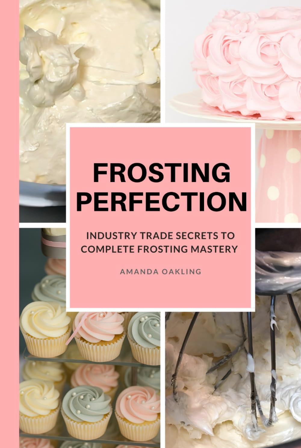 Frosting Perfection: Industry Trade Secrets To Complete Mastery