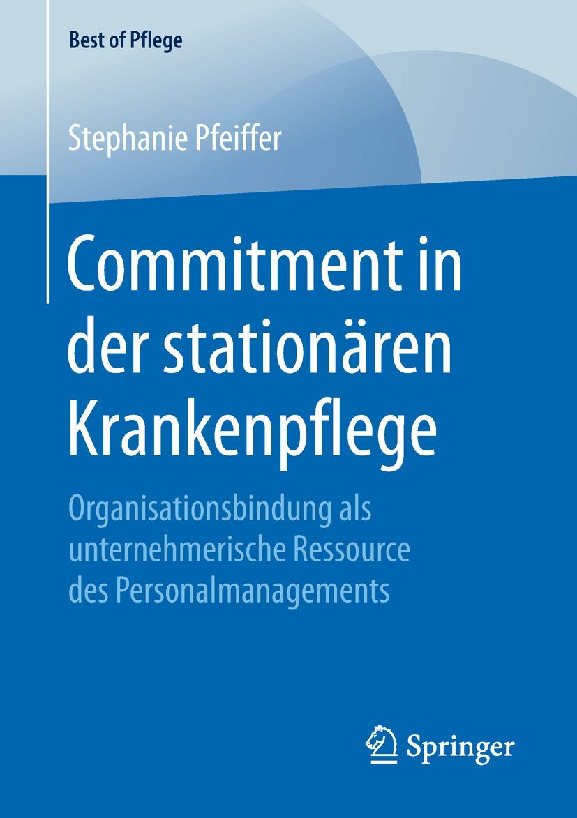 Commitment in der stationären Krankenpflege: Organisationsbindung als unternehmerische Ressource des Personalmanagements (Best of Pflege)