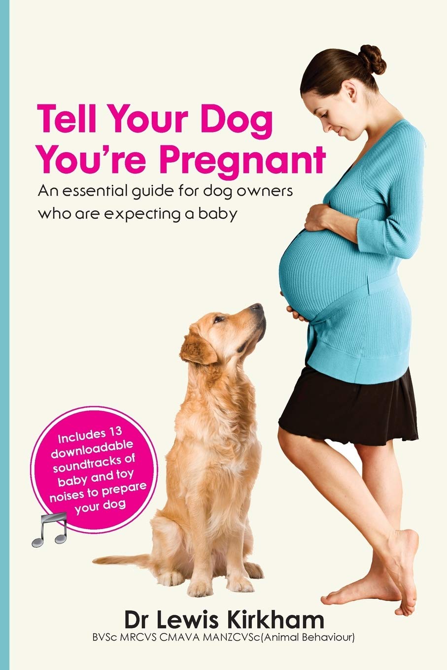 Tell Your Dog You're Pregnant: An essential guide for dog owners who are expecting a baby