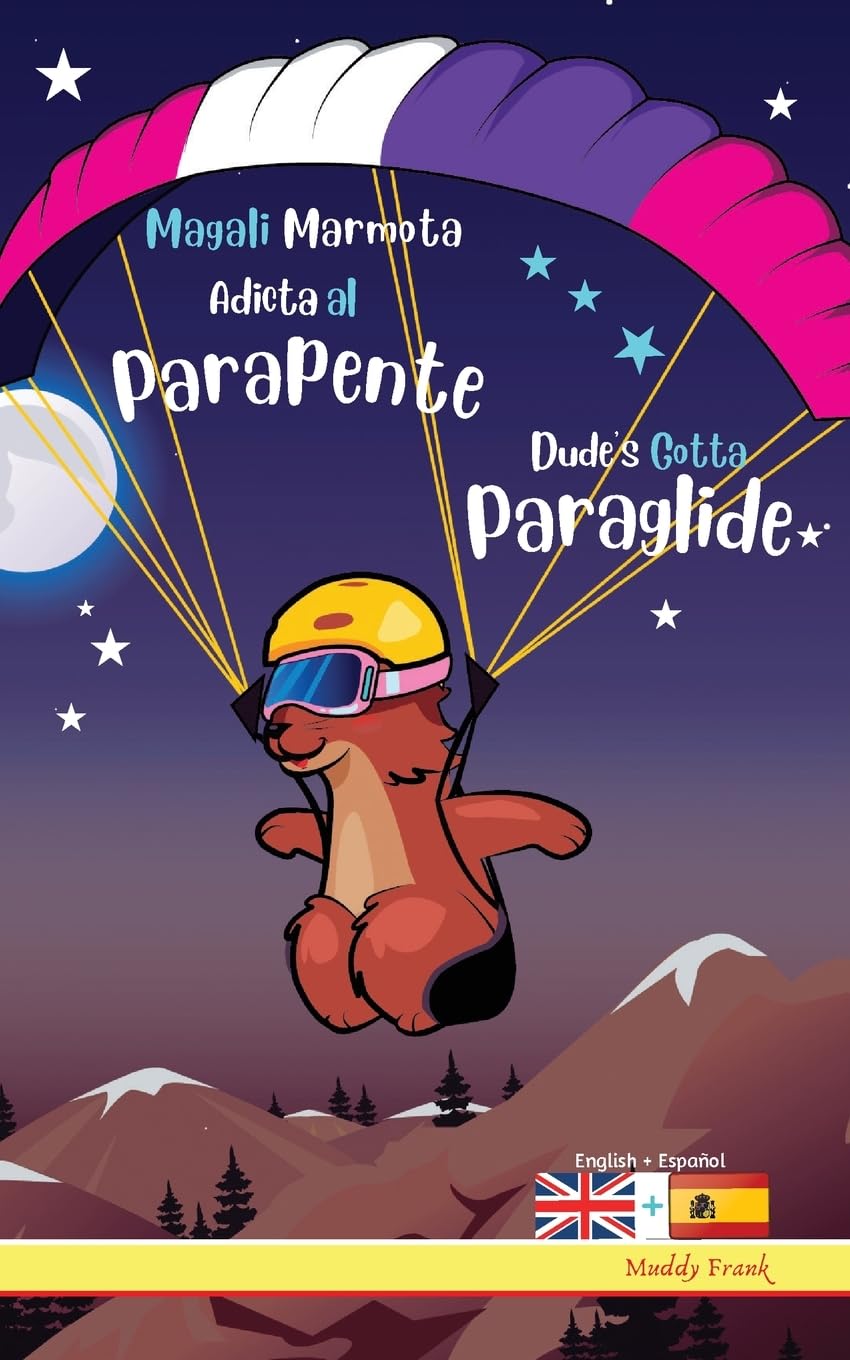 Dude's Gotta Paraglide / Magali Marmota Adicta Al Parapente: Bilingual English Spanish intermediate reading book. Kids 8 years + (Spanish Edition)