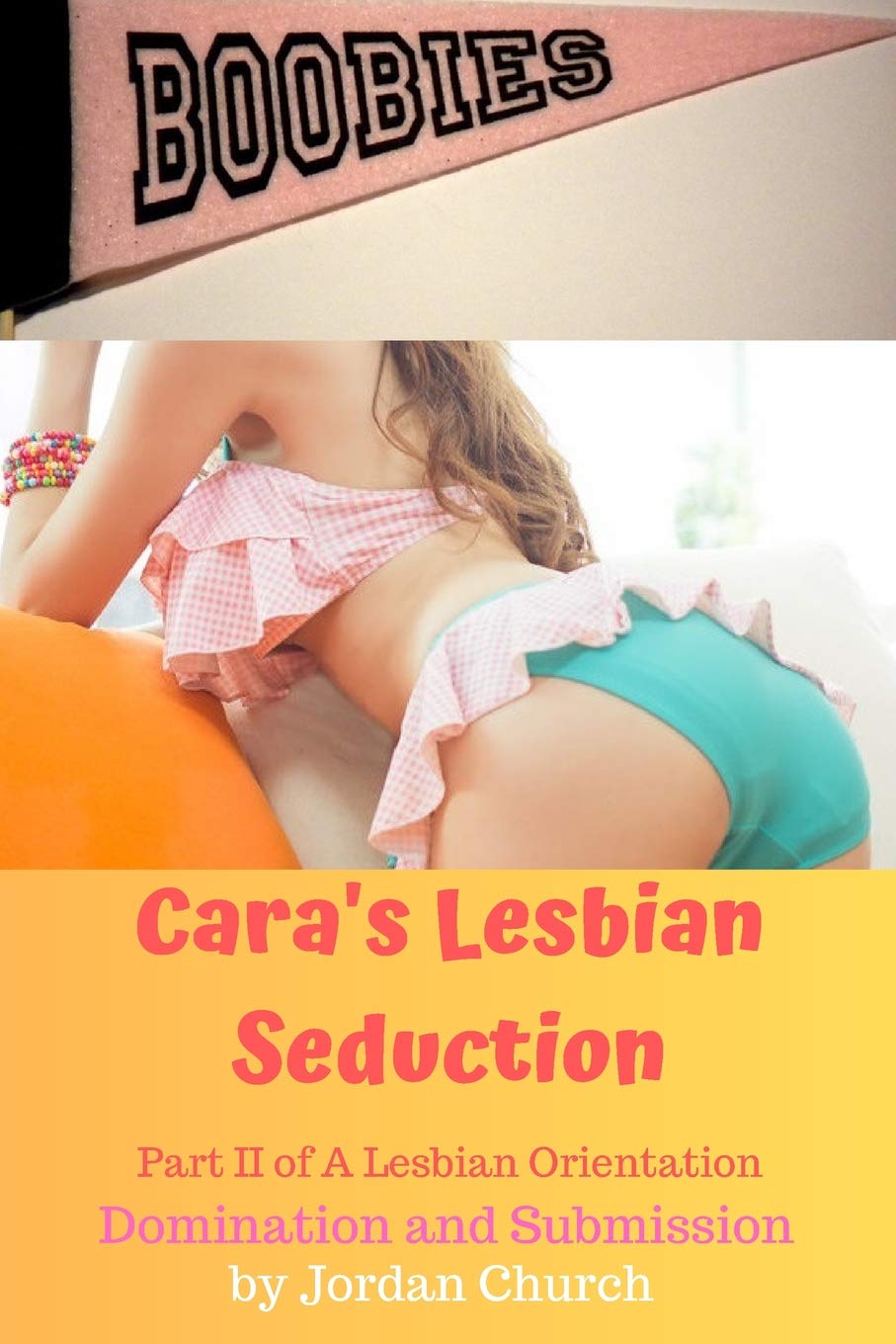 Cara's Lesbian Seduction: Part II of A Lesbian Orientation Domination and Submission: 2