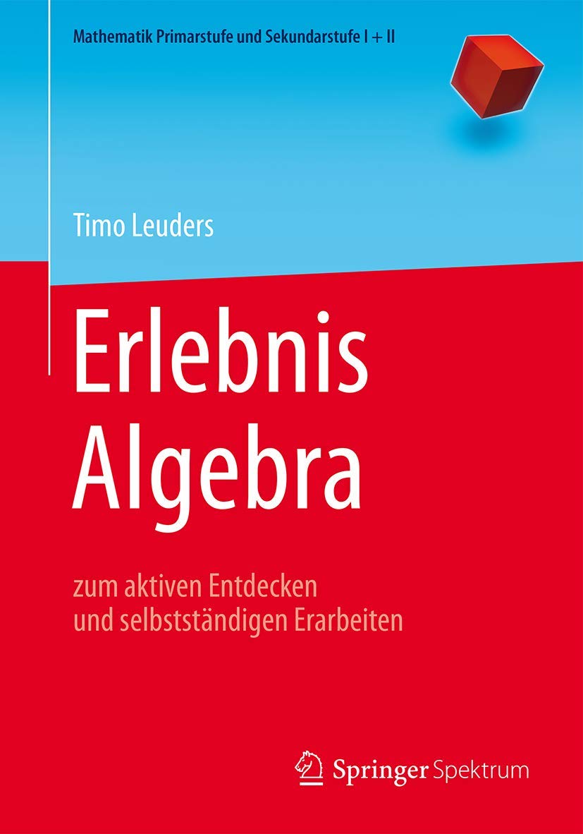 Erlebnis Algebra: Zum Aktiven Entdecken Und Selbstständigen Erarbeiten