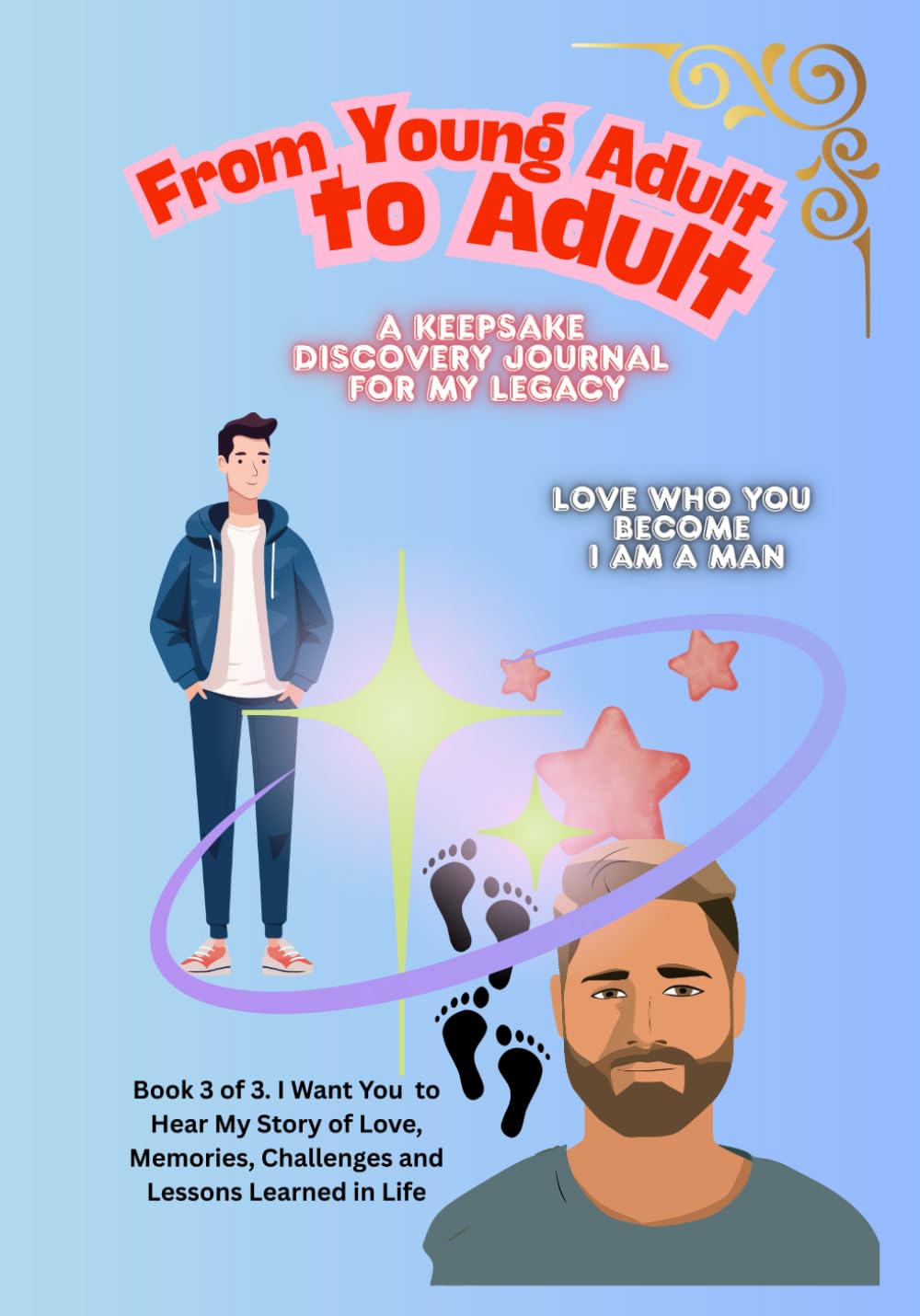 From Young Adult to Adult To My Legacy as a Man: Guided Journal and Memory Keepsake Book (Hear The Story Of My Life)