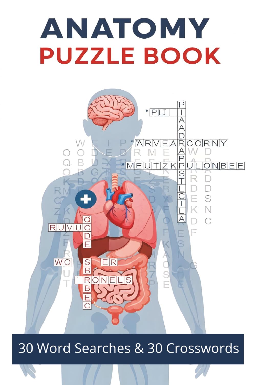 Anatomy Puzzle Book: 60 Crossword and Word Search Puzzles Covering the Human Body, Organs, Systems & Medical Terms
