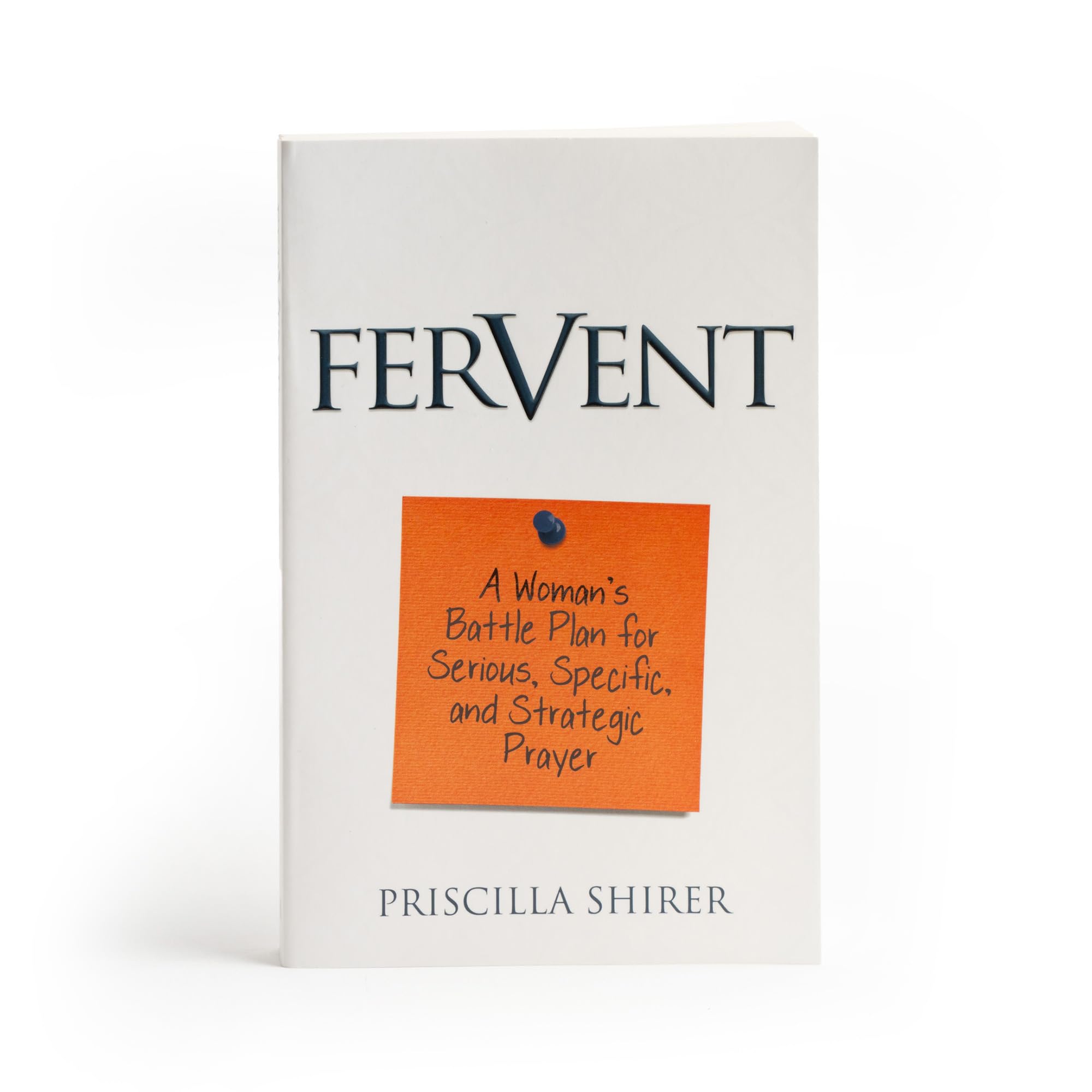 Fervent: A Woman's Battle Plan to Serious, Specific and Strategic Prayer Paperback – August 1, 2015