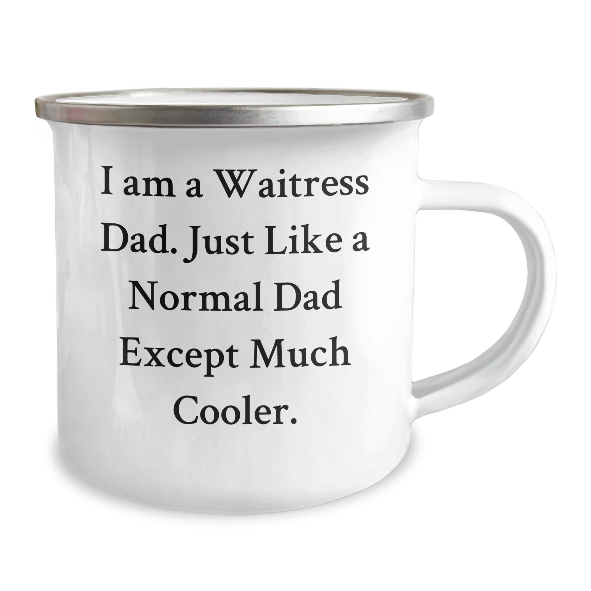Waitress Dad Funny Gifts for Valentine's Day Enamel Camping Mug I Am A Waitress Dad Just Like A Normal Dad Except Much Cooler Perfect Waitress Gifts from Husband to Waitress Wife