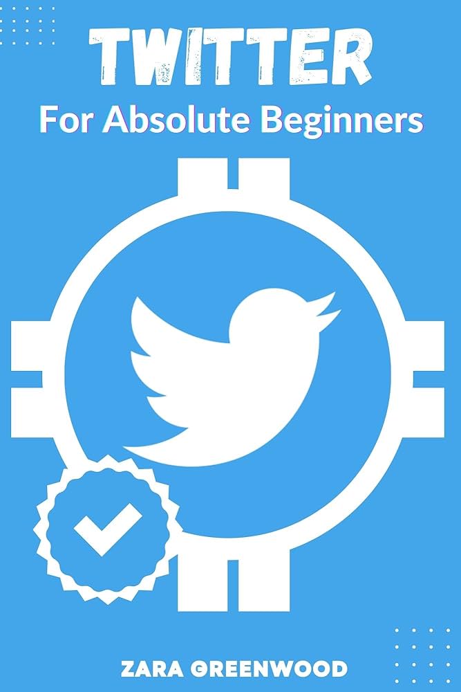Twitter For Absolute Beginners: A Concise User Guide to Mastering Twitter  with Tips and Tricks (Twitter For Beginners Book 1) eBook : Greenwood, Zara  : Amazon.in: Kindle Store