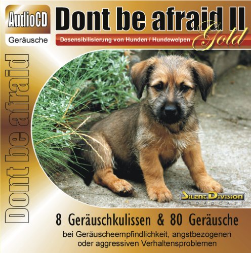 Unbekannt CD Dont be afraid 2 Gold - Desensibilisierung von Hunden/Hundewelpen/Katzen/Pferde 88 Geräusche - Gewitter Feuerwerk u.a.