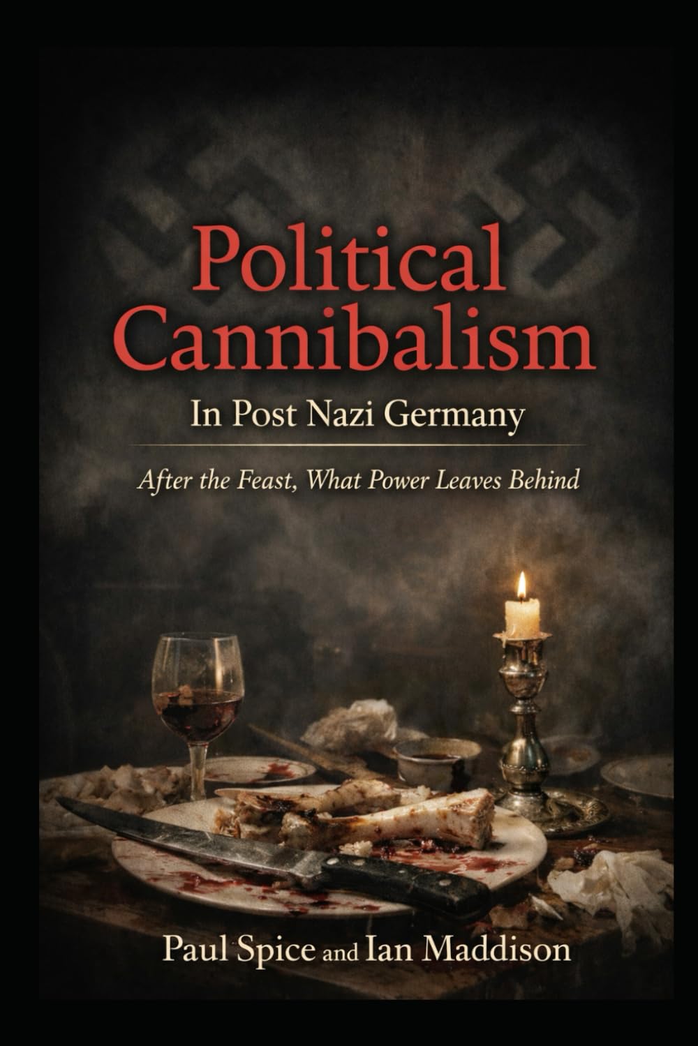Political Cannibalism In Post Nazi Germany: After the Feast, What Power Leaves Behind (The Third Reich Unseen)