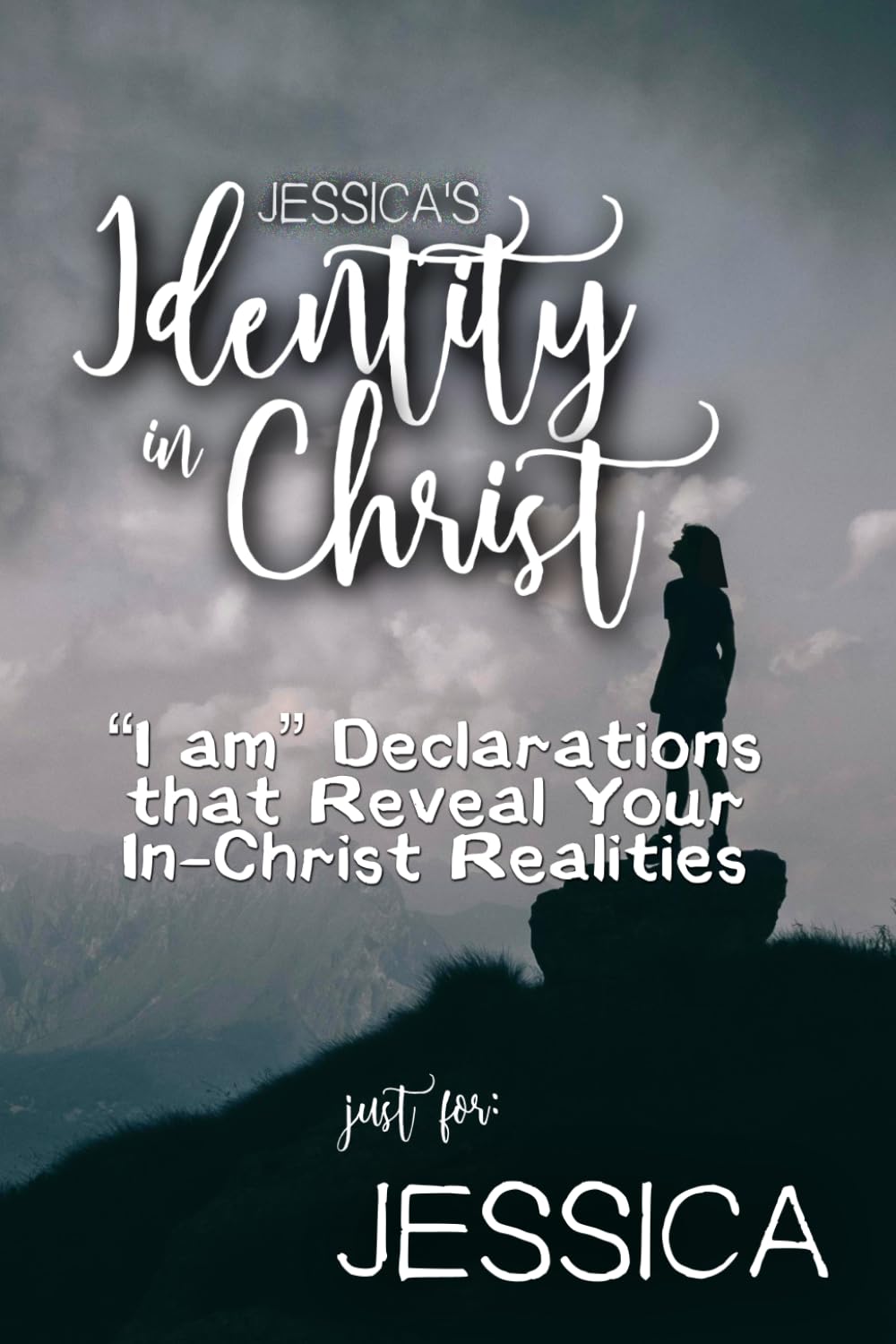 Jessica's Identity in Christ: “I am” Declarations That Reveal Your In-Christ Realities (Jessica's Personalized Scriptures Set)