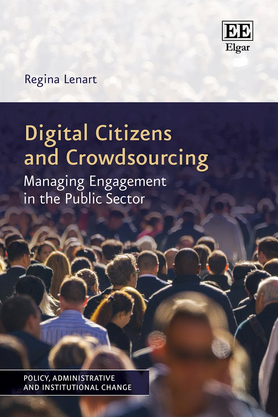 Digital Citizens and Crowdsourcing: Managing Engagement in the Public Sector (Policy, Administrative and Institutional Change series)