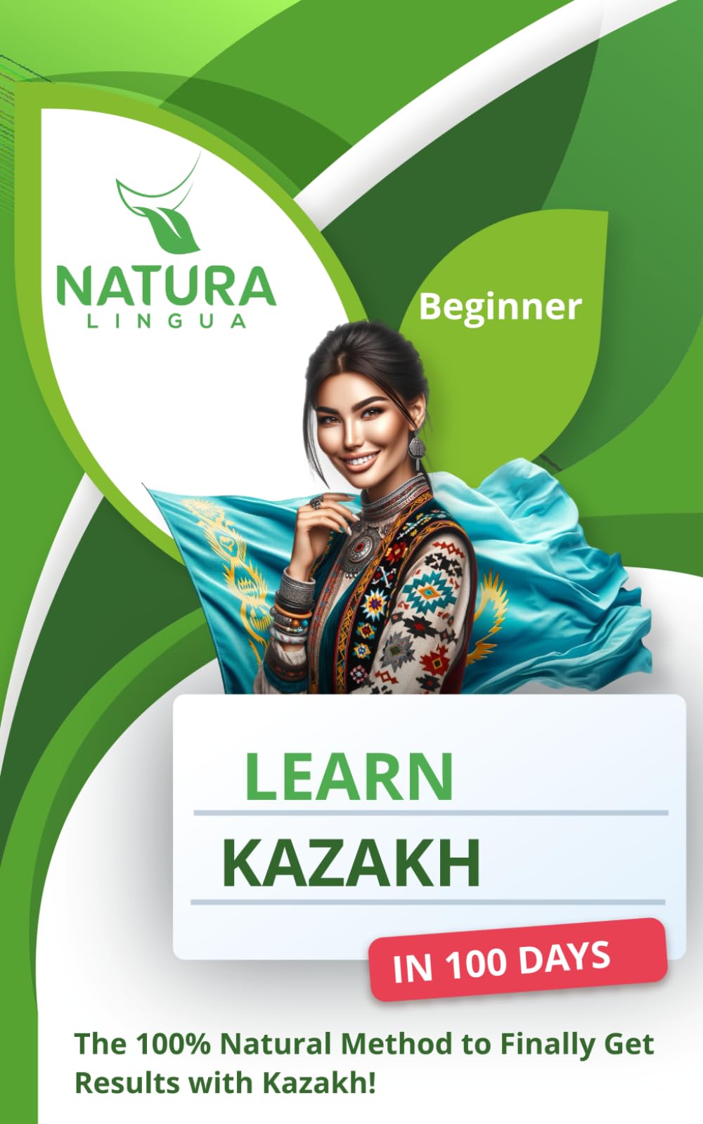 Learn Kazakh in 100 Days: The 100% Natural Method to Finally Get Results with Kazakh! (For Beginners)