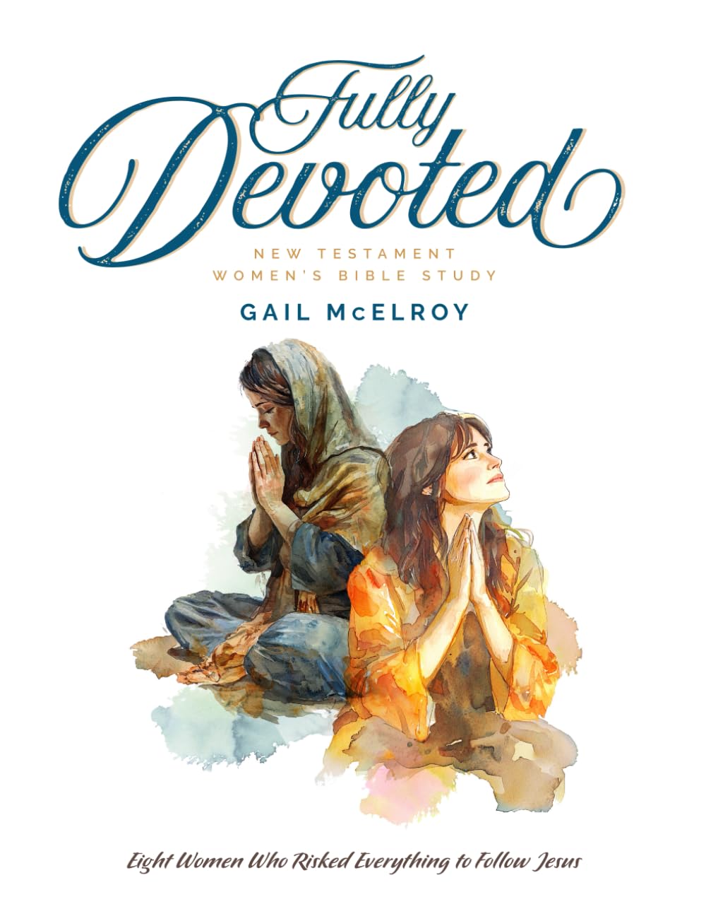 Fully Devoted: New Testament Women's Bible Study