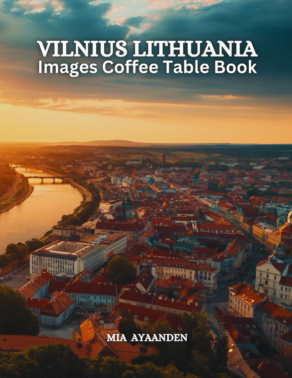 Vilnius Lithuania Images Coffee Table Book for All: Beautiful Pictures Tour Generated By AI for Relaxing & Meditation, for Travel & Tourism Lovers, & ... Boundaries of Traditional Artistic Creation.