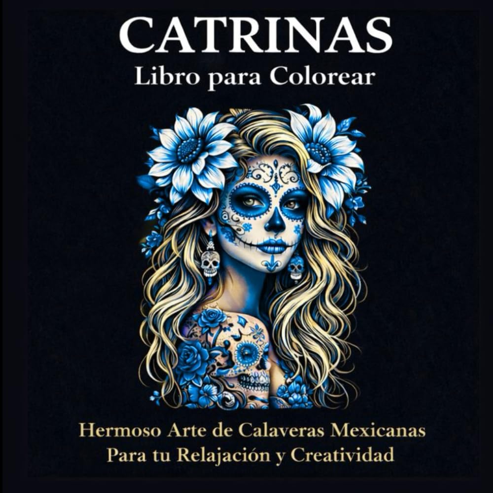 CATRINAS PARA COLOREAR: CATRINAS PARA COLOREAR: Libro de colorear para adultos con ilustraciones detalladas inspiradas en el Día de los Muertos. (Volumen 1)