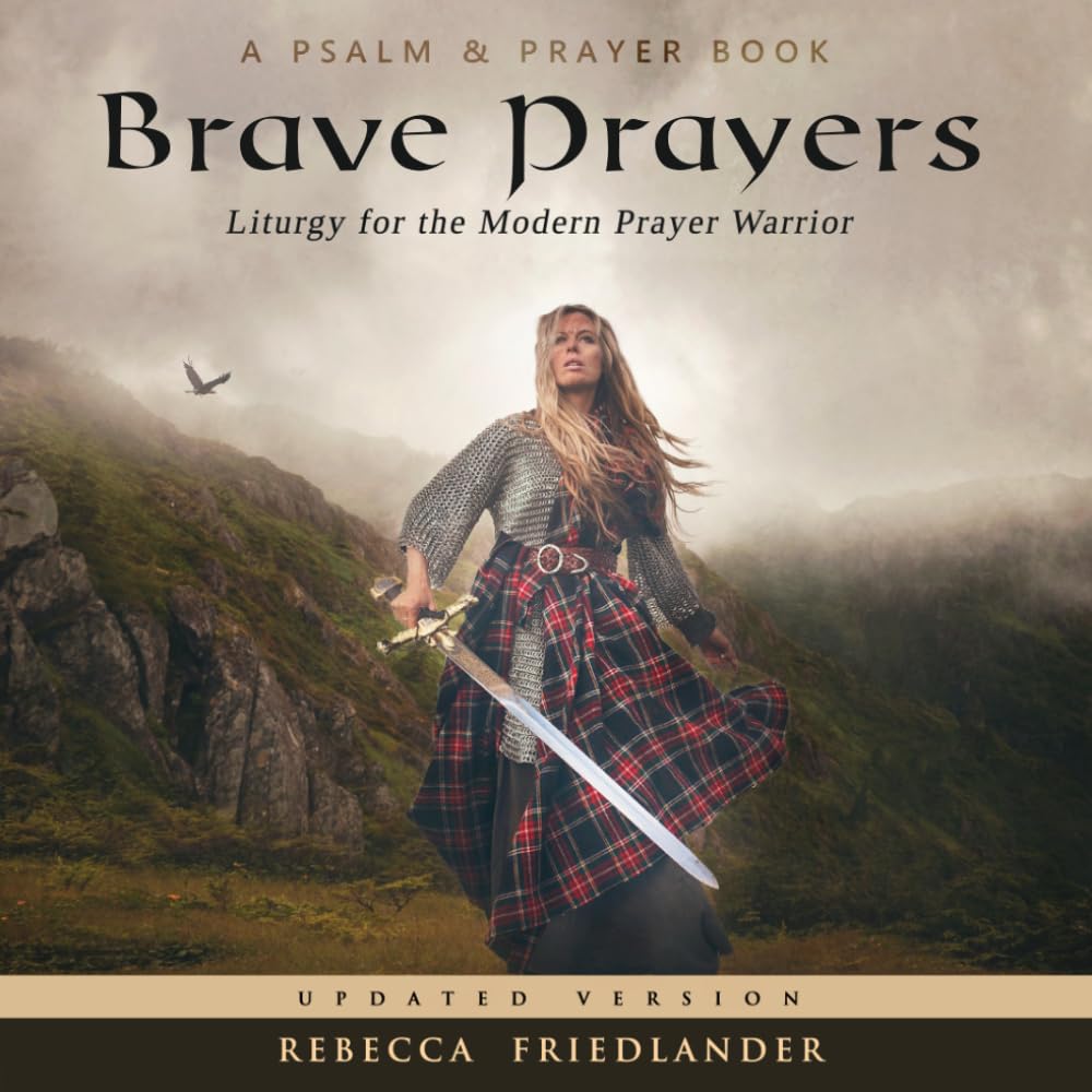 Brave Prayers: Liturgy for the Modern Prayer Warrior