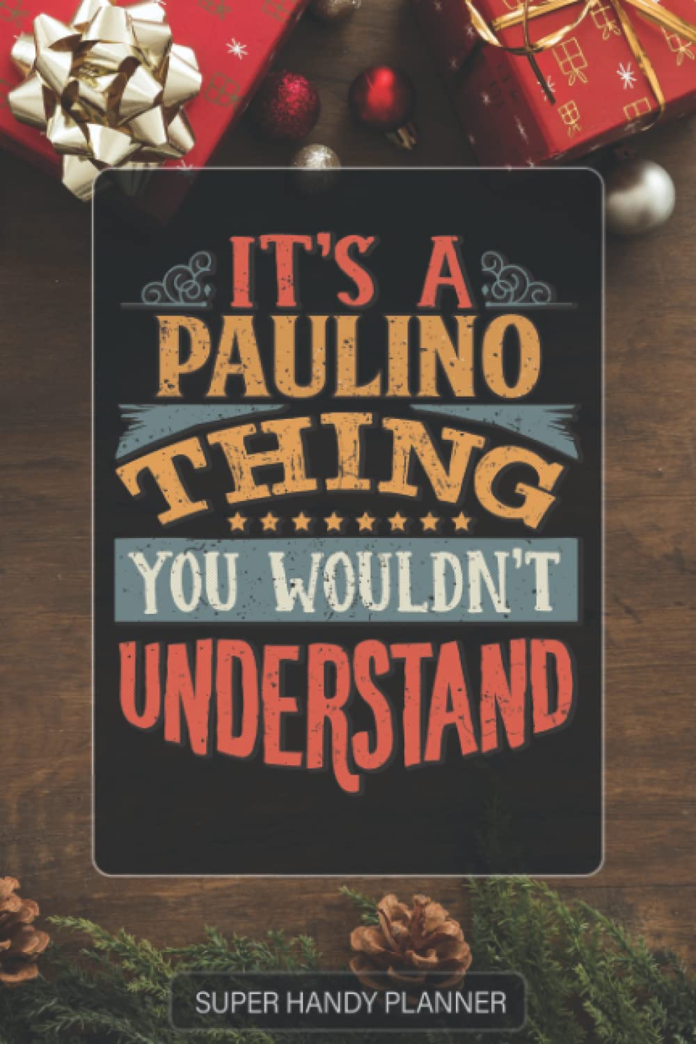 Paulino: It's A Paulino Thing You Wouldn't Understand - Paulino Name Custom Gift Planner Calendar Notebook Journal Password Manager