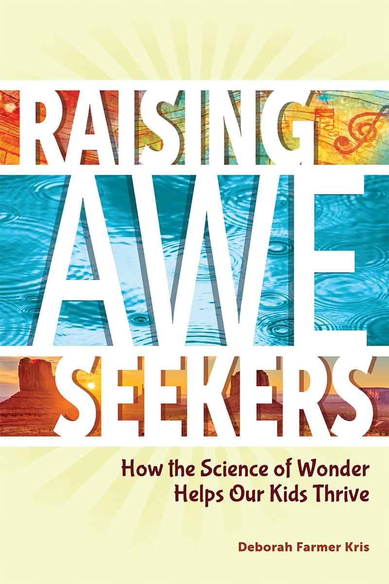Raising Awe-Seekers: How the Science of Wonder Helps Our Kids Thrive (Free Spirit Parenting™)