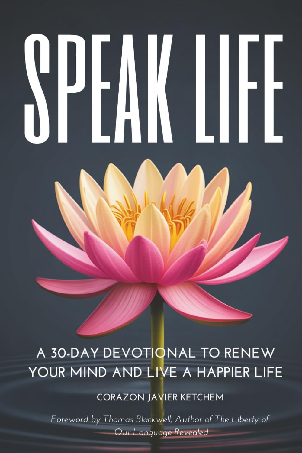 Speak Life: A 30-day Devotional to Renew Your Mind and Live a Happier Life