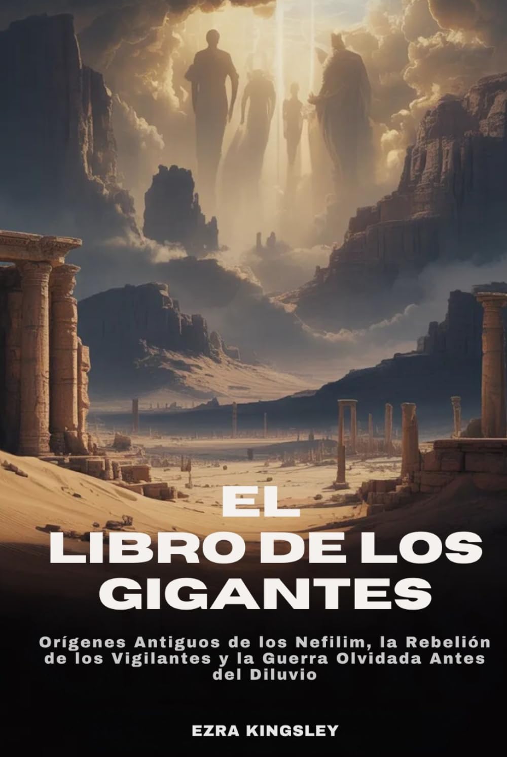 EL LIBRO DE LOS GIGANTES: Orígenes Antiguos de los Nefilim, la Rebelión de los Vigilantes y la Guerra Olvidada Antes del Diluvio