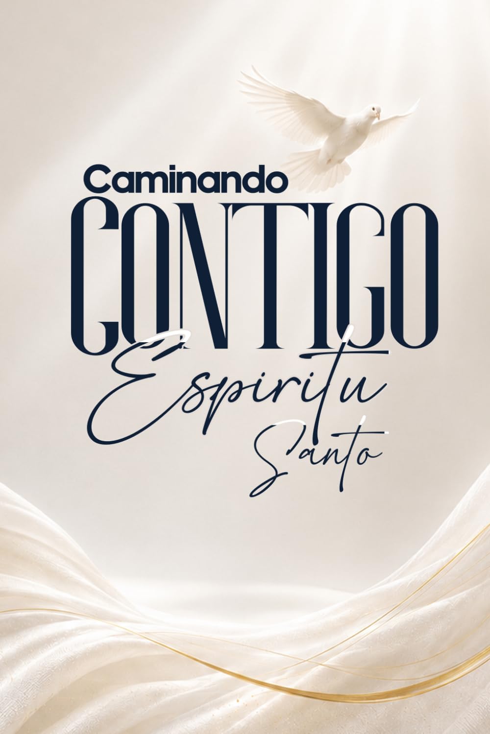 Caminando Contigo Espíritu Santo: Una guía práctica para desarrollar una relación íntima con el Espíritu Santo, escuchar Su voz, vivir en Su poder y caminar cada día en Su presencia.