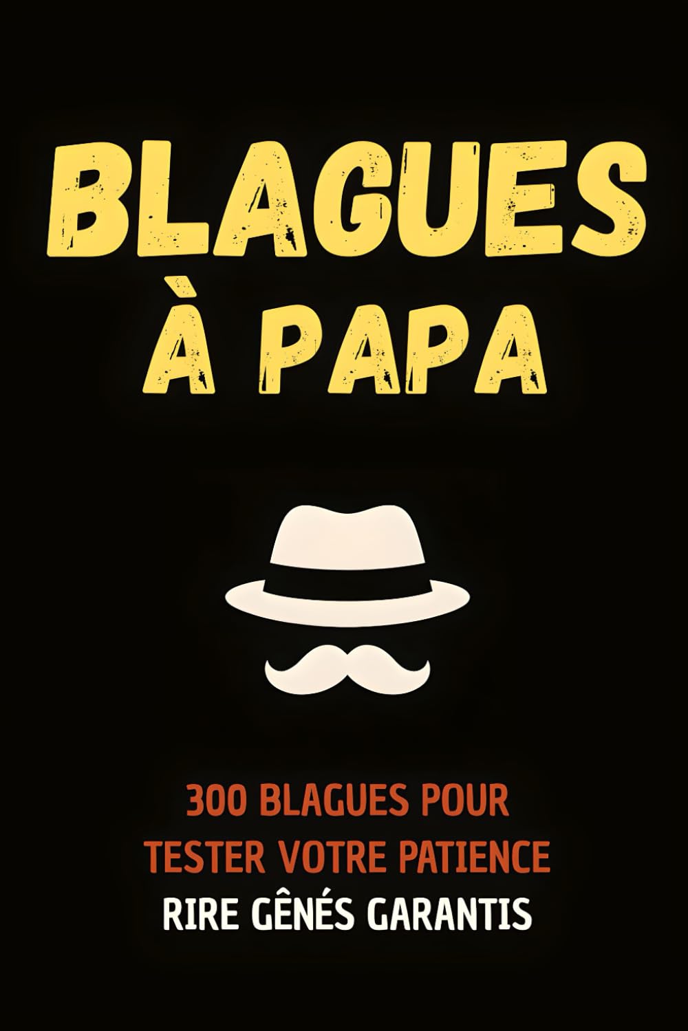 Blagues à Papa – Le Livre Officiel: 300 blagues nulles (mais géniales) pour rire en famille, entre amis ou en solo