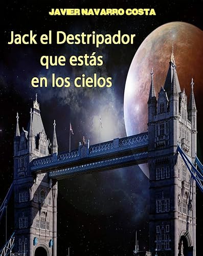 JACK EL DESTRIPADOR QUE ESTÁS EN LOS CIELOS (TRILOGÍA DE LOS EXPATRIADOS) (Spanish Edition)