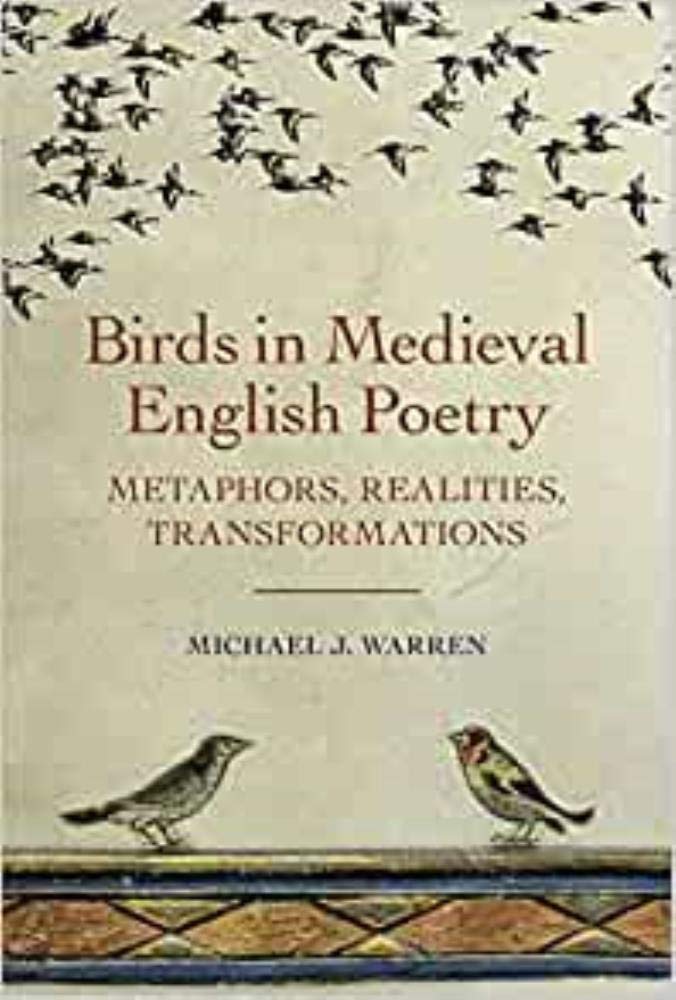 Birds in Medieval English Poetry: Metaphors, Realities, Transformations (Nature and Environment in the Middle Ages, 2)