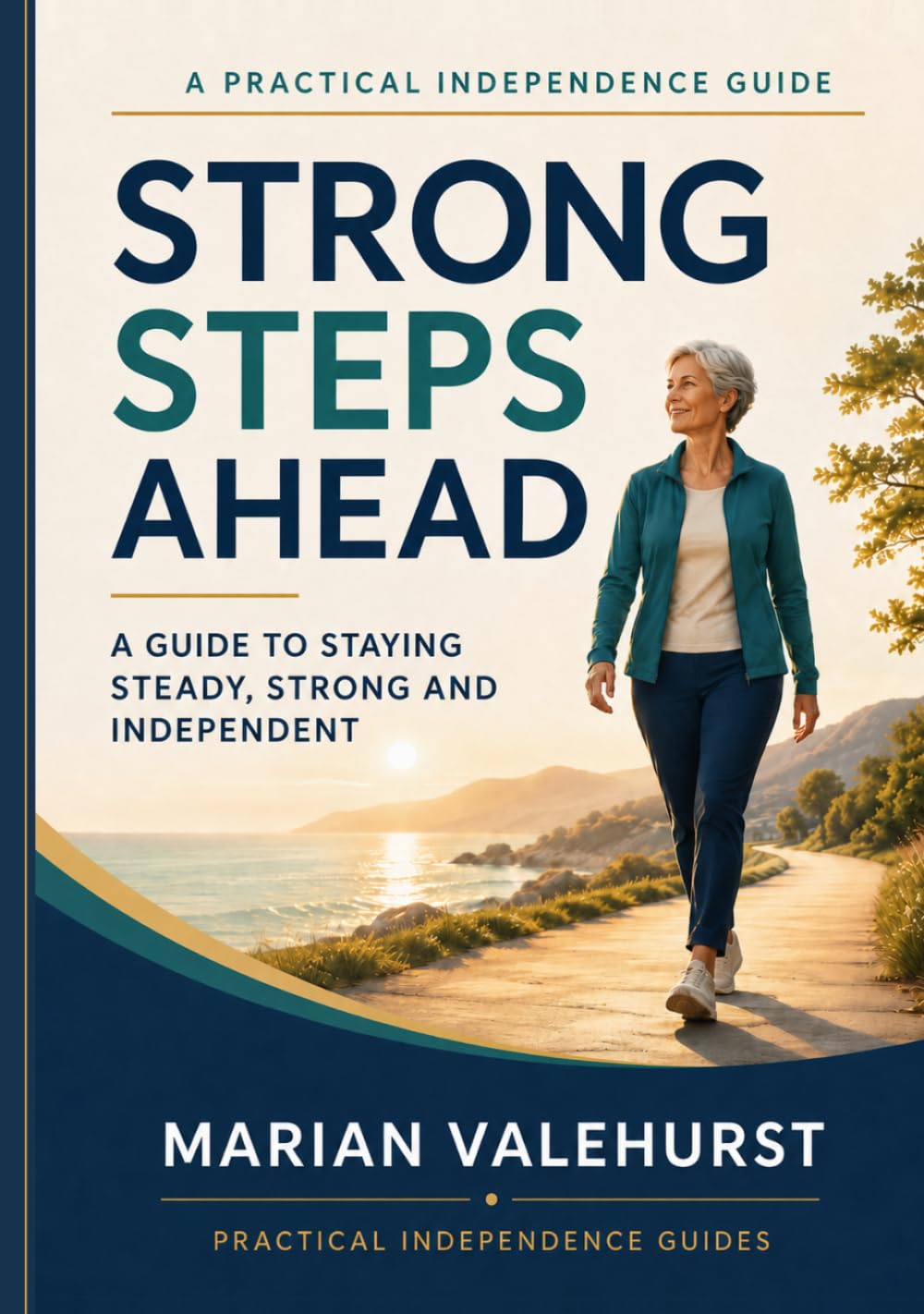 Strong Steps Ahead: A Guide to Staying Steady, Strong and Independent (Practical Independence Guides)