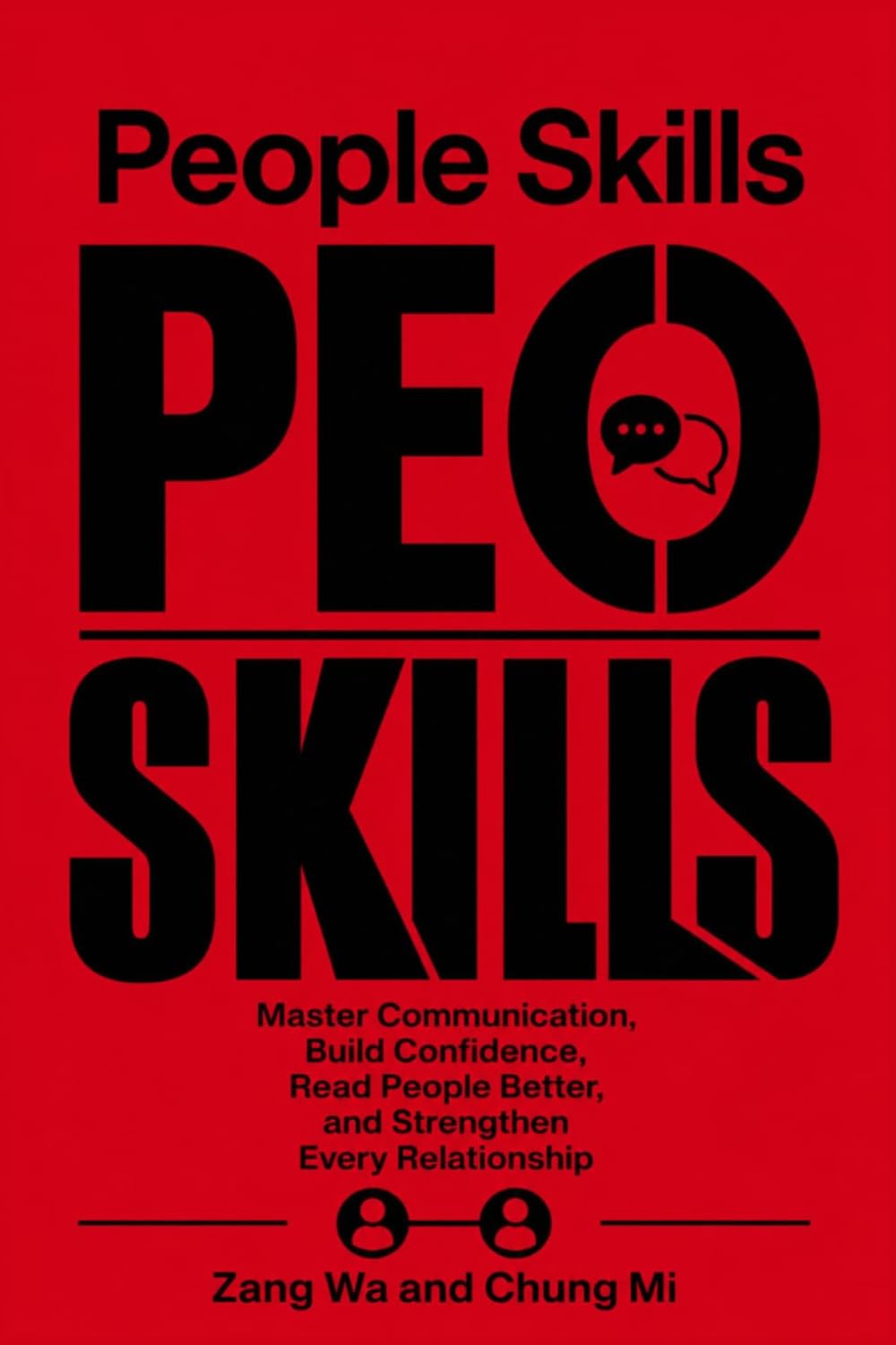 PEOPLE SKILLS: Master Communication, Build Confidence, Read People Better, and Strengthen Every Relationship