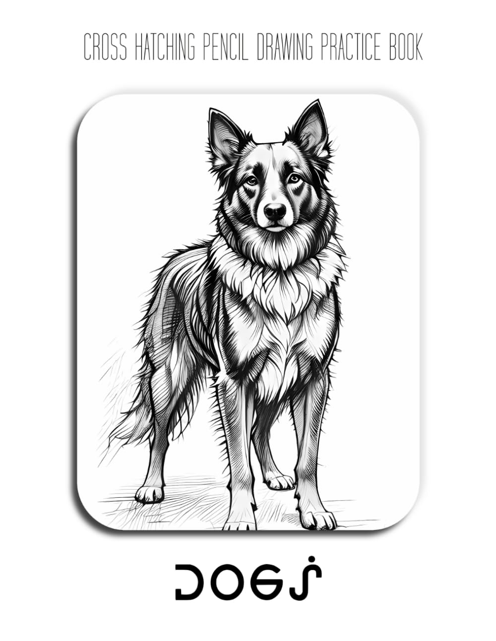 Cross Hatching Drawing Practice Book: Dogs: A great gift for an expert cross hatching pencil artist who likes drawing dogs subjects